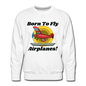 Born To Fly - Airplanes - Men’s Premium Sweatshirt - white