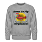 Born To Fly - Airplanes - Men’s Premium Sweatshirt - heather gray