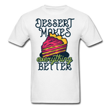 Dessert Makes Everything Better - Unisex Classic T-Shirt - white