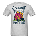 Dessert Makes Everything Better - Unisex Classic T-Shirt - heather gray