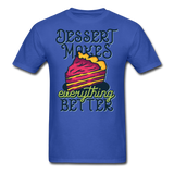 Dessert Makes Everything Better - Unisex Classic T-Shirt - royal blue