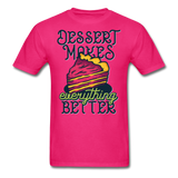 Dessert Makes Everything Better - Unisex Classic T-Shirt - fuchsia