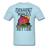 Dessert Makes Everything Better - Unisex Classic T-Shirt - powder blue