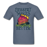 Dessert Makes Everything Better - Unisex Classic T-Shirt - denim