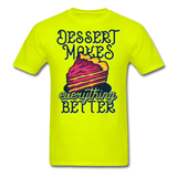 Dessert Makes Everything Better - Unisex Classic T-Shirt - safety green