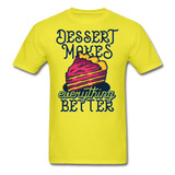 Dessert Makes Everything Better - Unisex Classic T-Shirt - yellow