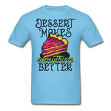 Dessert Makes Everything Better - Unisex Classic T-Shirt - aquatic blue