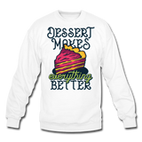 Dessert Makes Everything Better - Crewneck Sweatshirt - white