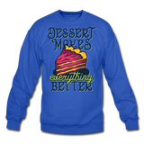 Dessert Makes Everything Better - Crewneck Sweatshirt - royal blue