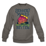 Dessert Makes Everything Better - Crewneck Sweatshirt - asphalt gray