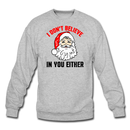 I Don't Believe - Santa - Crewneck Sweatshirt - heather gray