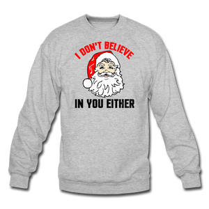 I Don't Believe - Santa - Crewneck Sweatshirt - heather gray