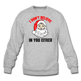 I Don't Believe - Santa - Crewneck Sweatshirt - heather gray