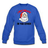 I Don't Believe - Santa - Crewneck Sweatshirt - royal blue
