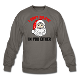 I Don't Believe - Santa - Crewneck Sweatshirt - asphalt gray