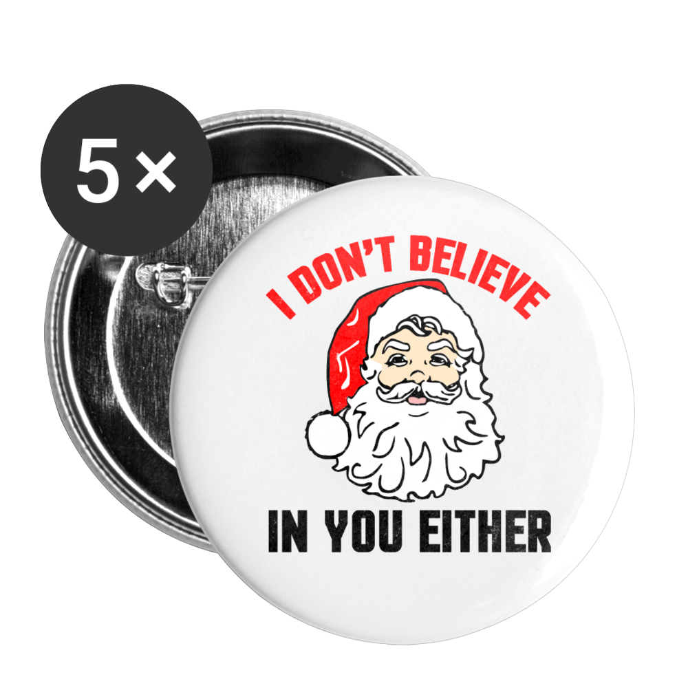 I Don't Believe - Santa - Buttons large 2.2'' (5-pack) - white