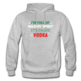 I'm Full of Holiday Spirit - Vodka - Gildan Heavy Blend Adult Hoodie - heather gray