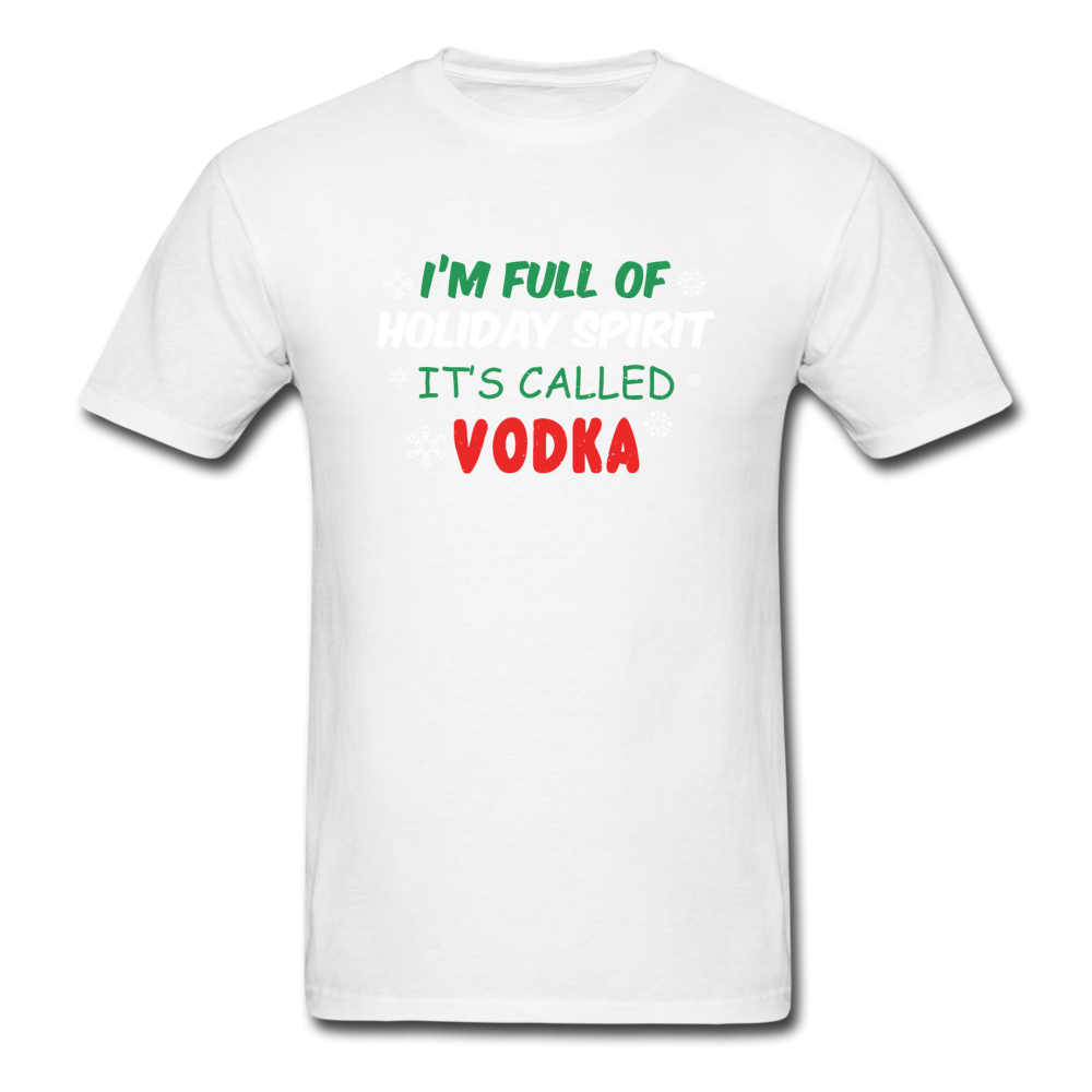 I'm Full of Holiday Spirit - Vodka - Unisex Classic T-Shirt - white