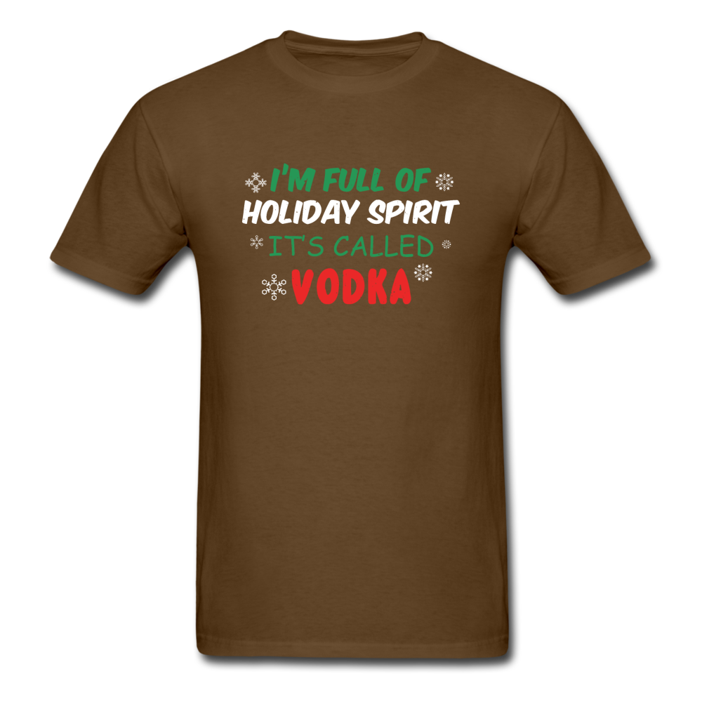 I'm Full of Holiday Spirit - Vodka - Unisex Classic T-Shirt - brown