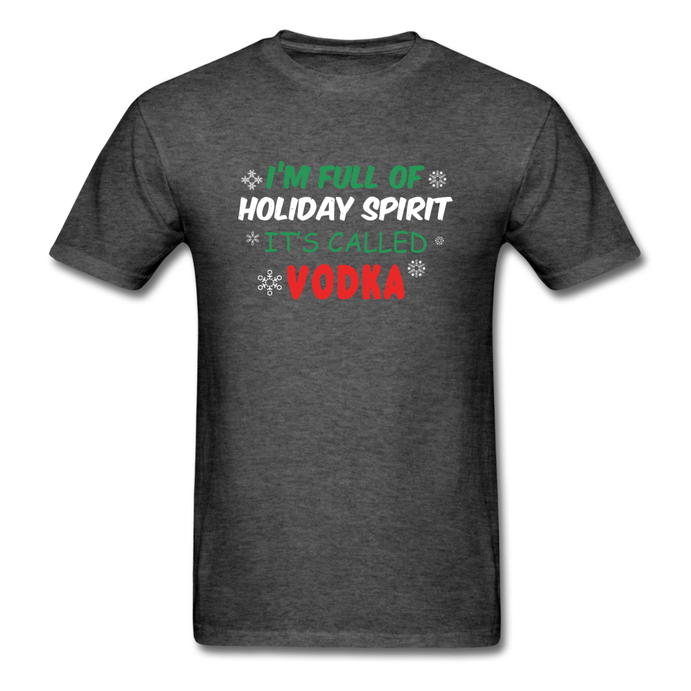 I'm Full of Holiday Spirit - Vodka - Unisex Classic T-Shirt - heather black