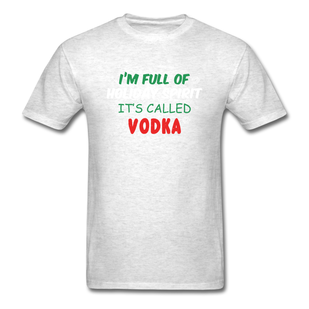 I'm Full of Holiday Spirit - Vodka - Unisex Classic T-Shirt - light heather gray