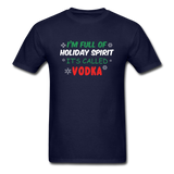 I'm Full of Holiday Spirit - Vodka - Unisex Classic T-Shirt - navy