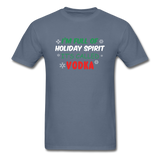 I'm Full of Holiday Spirit - Vodka - Unisex Classic T-Shirt - denim