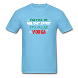 I'm Full of Holiday Spirit - Vodka - Unisex Classic T-Shirt - aquatic blue