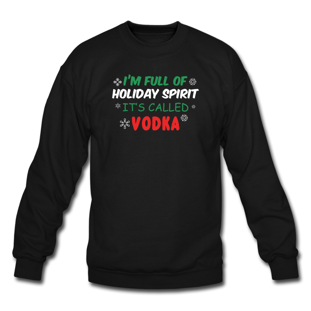 I'm Full of Holiday Spirit - Vodka - Crewneck Sweatshirt - black