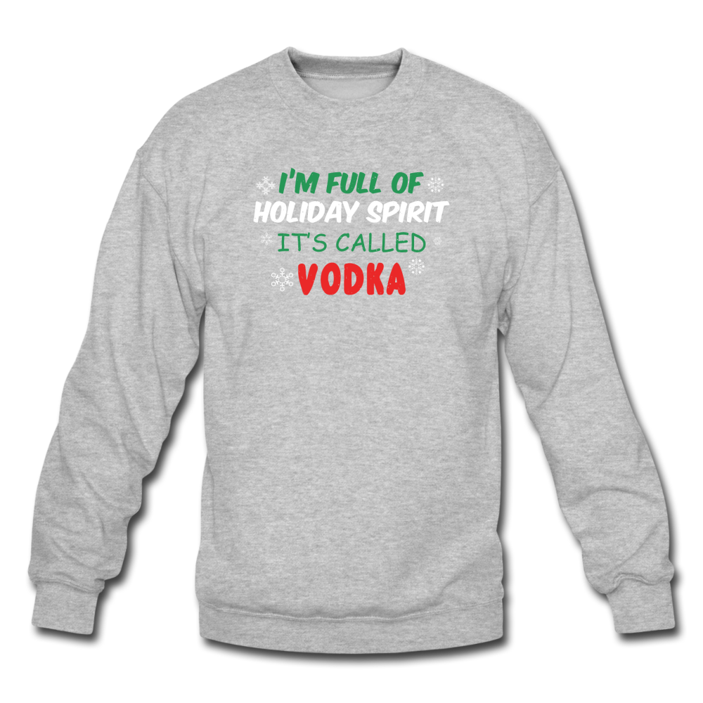 I'm Full of Holiday Spirit - Vodka - Crewneck Sweatshirt - heather gray