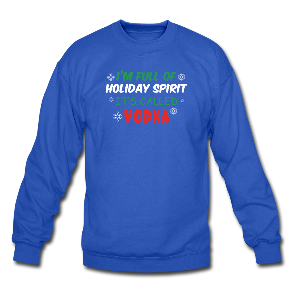 I'm Full of Holiday Spirit - Vodka - Crewneck Sweatshirt - royal blue