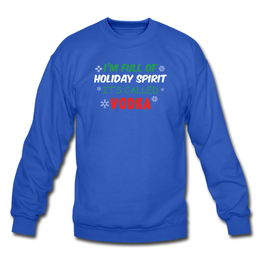 I'm Full of Holiday Spirit - Vodka - Crewneck Sweatshirt - royal blue