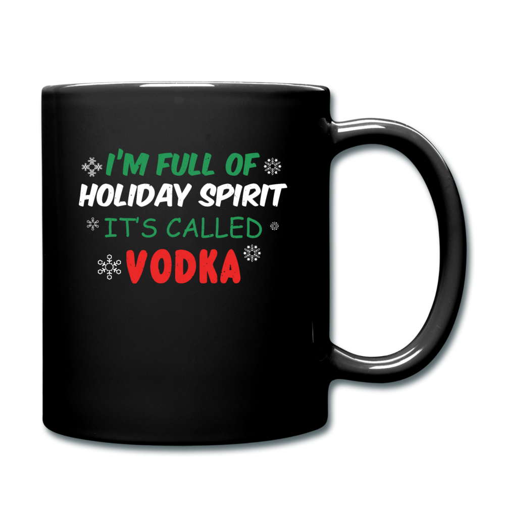 I'm Full of Holiday Spirit - Vodka - Full Color Mug - black