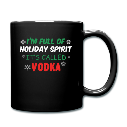 I'm Full of Holiday Spirit - Vodka - Full Color Mug - black