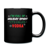 I'm Full of Holiday Spirit - Vodka - Full Color Mug - black