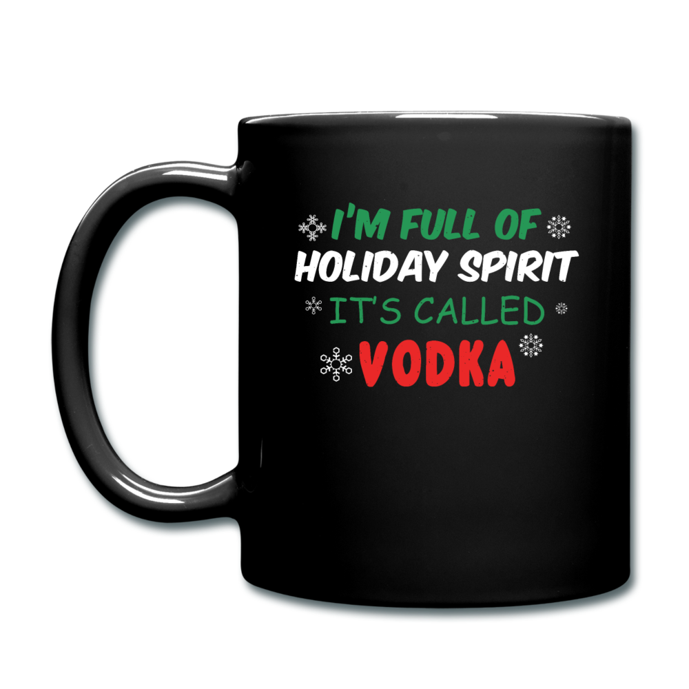 I'm Full of Holiday Spirit - Vodka - Full Color Mug - black