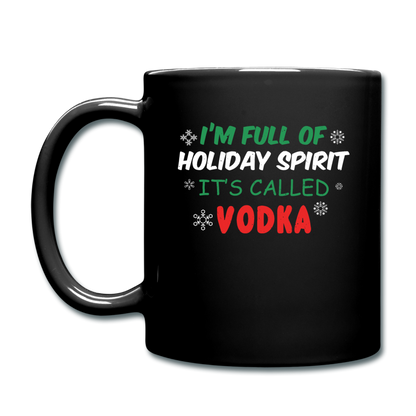 I'm Full of Holiday Spirit - Vodka - Full Color Mug - black