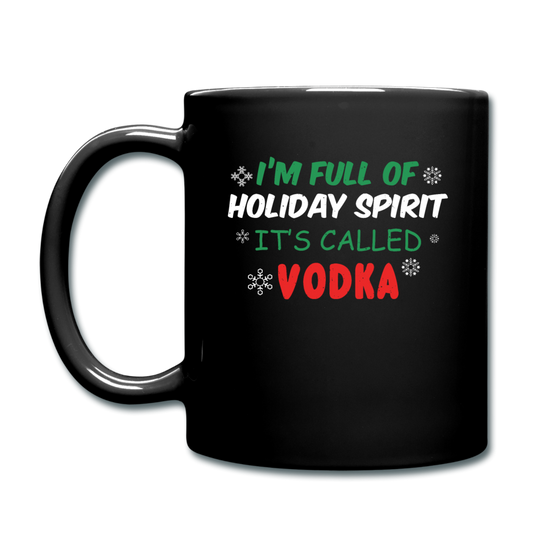 I'm Full of Holiday Spirit - Vodka - Full Color Mug - black