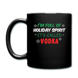 I'm Full of Holiday Spirit - Vodka - Full Color Mug - black
