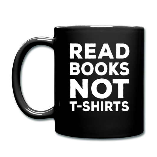 Read Books Not T-Shirts - Full Color Mug - black