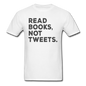 Read Books Not Tweets - Unisex Classic T-Shirt - white