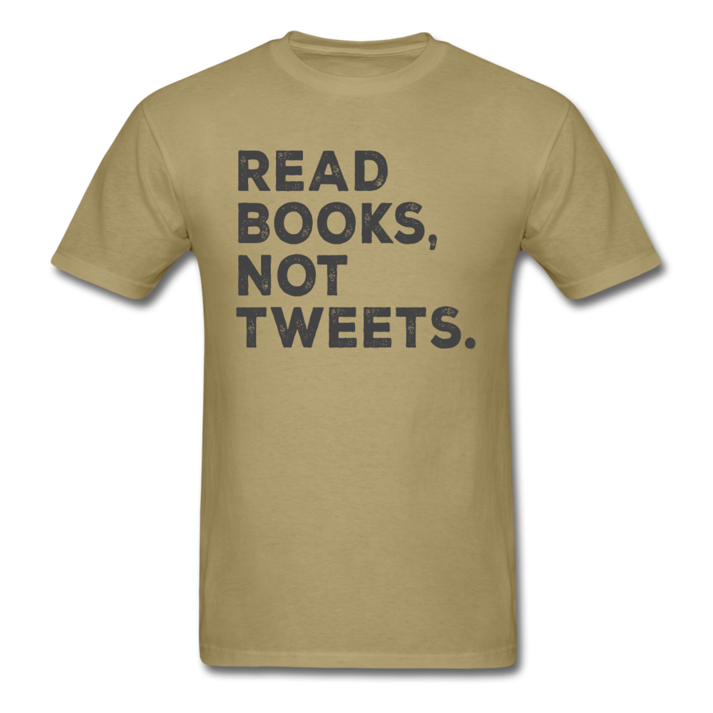 Read Books Not Tweets - Unisex Classic T-Shirt - khaki