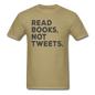 Read Books Not Tweets - Unisex Classic T-Shirt - khaki