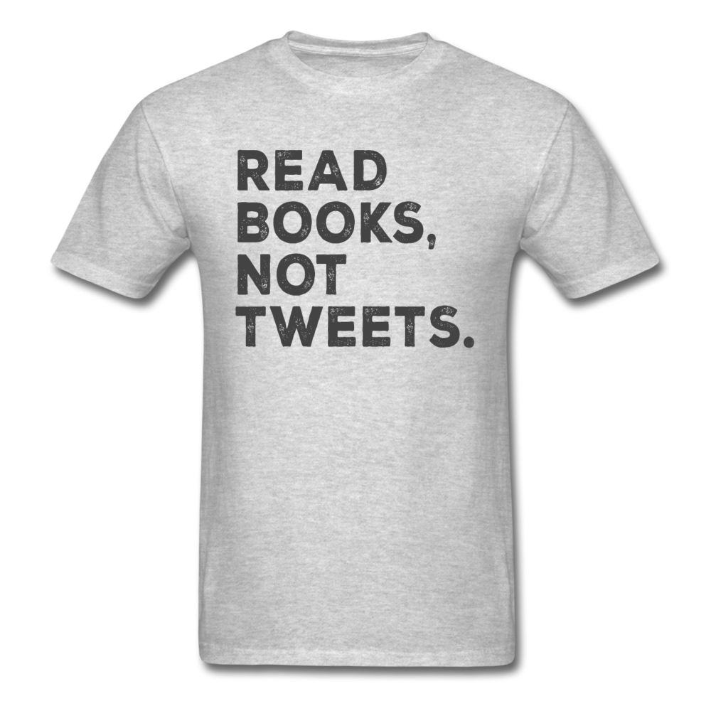 Read Books Not Tweets - Unisex Classic T-Shirt - heather gray