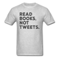 Read Books Not Tweets - Unisex Classic T-Shirt - heather gray