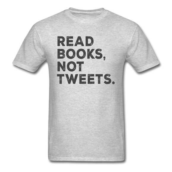 Read Books Not Tweets - Unisex Classic T-Shirt - heather gray