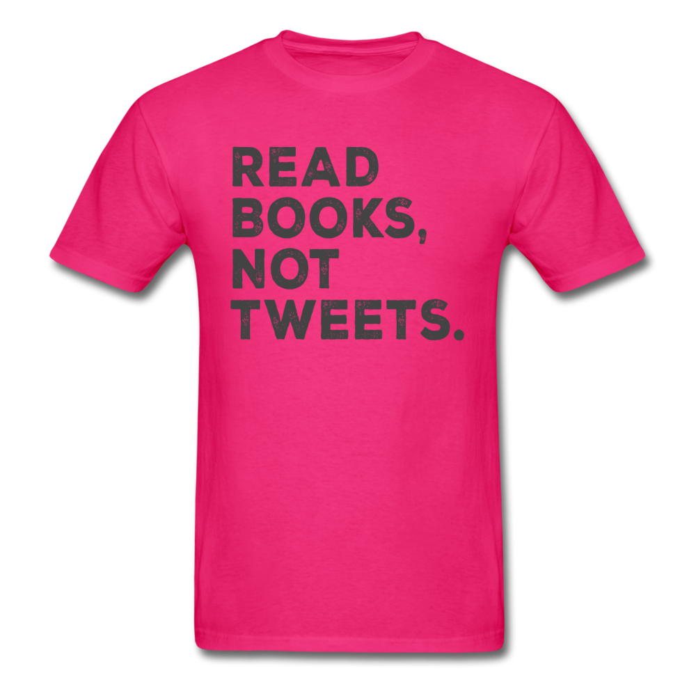 Read Books Not Tweets - Unisex Classic T-Shirt - fuchsia