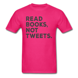 Read Books Not Tweets - Unisex Classic T-Shirt - fuchsia