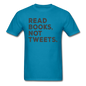 Read Books Not Tweets - Unisex Classic T-Shirt - turquoise