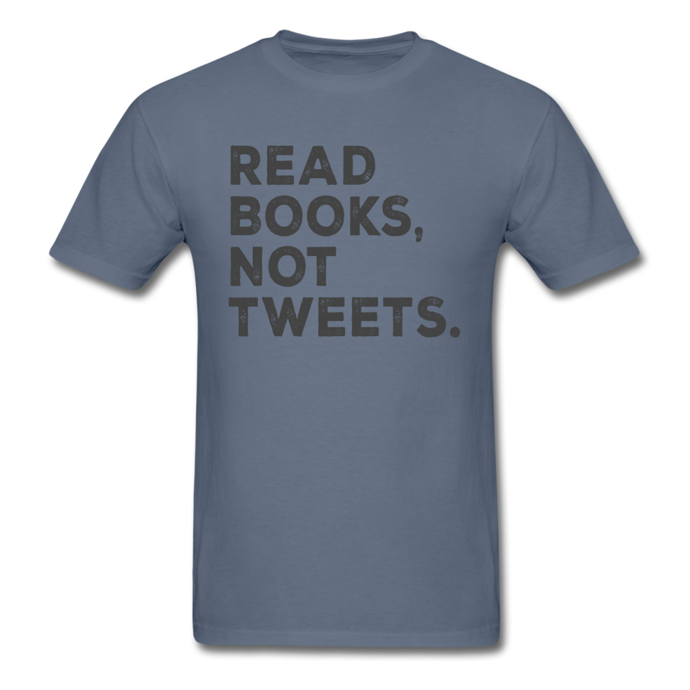 Read Books Not Tweets - Unisex Classic T-Shirt - denim